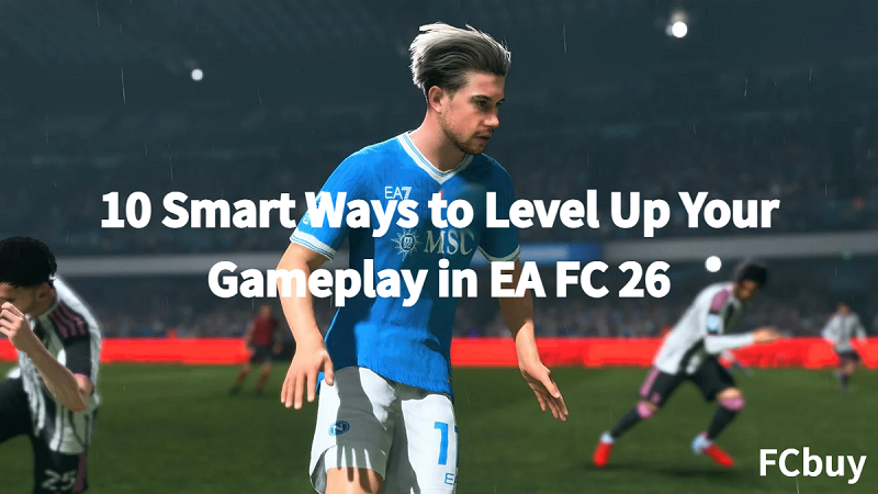 10 Smart Ways to Level Up Your Gameplay in EA FC 26