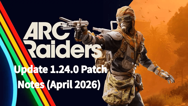 ARC Raiders Update 1.24.0 Patch Notes (April 2026)